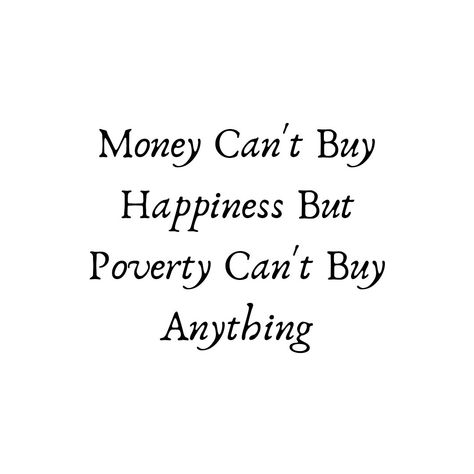 Motivational Qoutes. Money cant buy happiness but poverty can't buy anything. Money Can Buy Happiness Wallpaper, Money Buys Happiness Quotes, Money Can’t Buy Happiness, Money Can Buy Happiness Quotes, Money And Happiness Quotes, Money Can't Buy Happiness Quotes, Poverty Aesthetic, Money Quotes Truths, Moon Status