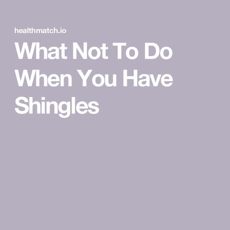 What Not To Do When You Have Shingles Shingles Diet, Shingles Symptoms Signs, Shingles On Face, Are Shingles Contagious, What Causes Shingles, Shingles Symptoms, Shingles Remedies, Shingles Relief, Calamine Lotion