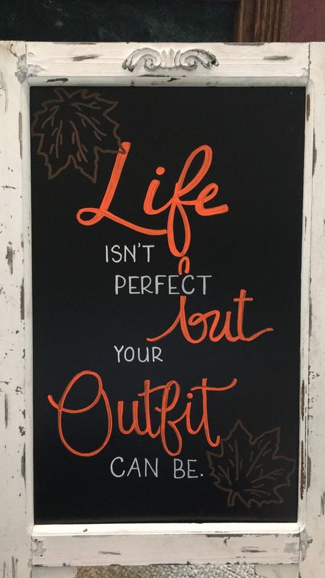 “Life isn’t perfect, but your outfit can be.” Fall Chalkboard for Boutique Cute Boutique Sign Ideas, Cute Retail Signs, Fall Chalkboard Signs Retail, Store Front Chalkboard Signs, Boutique Board Design Ideas, Boutique Chalk Signs, Boutique Sign Board Design, Sandwich Board Ideas Signage, Boutique Chalkboard Signs Fall