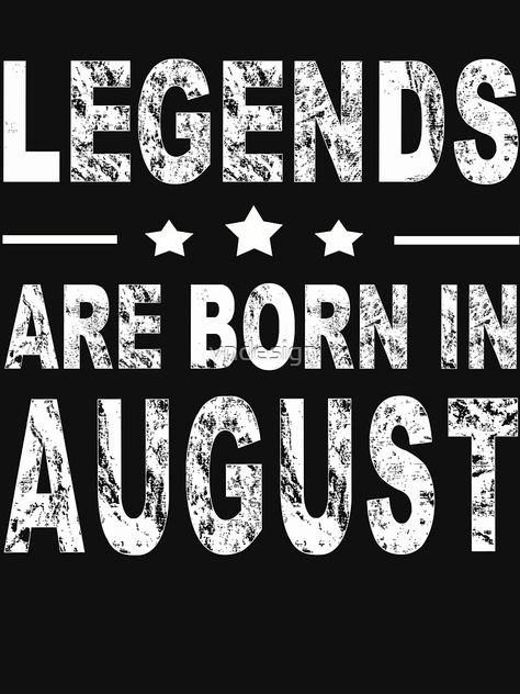 Legends Are Born In August, Legend Born, 19 August, August Born, August Birthday, August 19, Friends Quotes Funny, Birthday Month, 24 Years Old