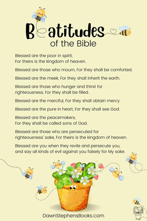 beatitudes of the Bible what is beatitudes? 8 fruitful attitudes to "bee" #beatitudes #fruitofthespirit #whatisbeatitiudes #bibleforkids #biblelessons #chrisitanteacher #christianchildrensbooks #beatitiudesong #beeattitude #dawnstephensbooks #littlepot #thelitttlepot #inspirationalchildrensbooks Beattitudes Free Printable, Beautitude Lesson, Beatitudes Bible Journaling, Beatitudes For Kids Free Printable, Beatitudes Activities, Beattitudes Lesson, Beattitudes Lesson For Kids, The Beatitudes For Kids, 8 Beatitudes