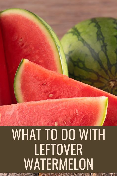 What Can I Do With Watermelon, Leftover Watermelon Recipes, What To Do With Over Ripe Watermelon, Uses For Watermelon, Over Ripe Watermelon Recipes, What To Do With Leftover Watermelon, What To Do With Extra Watermelon, Leftover Watermelon What To Do With, Watermelon Ideas Recipes