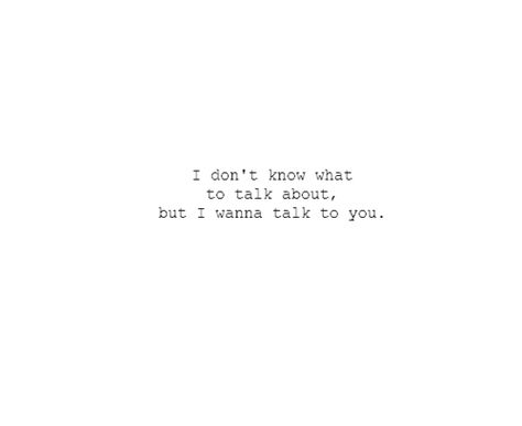 I wanna talk to you Past Quotes, Sayings And Quotes, Best Friend Love, L Love You, Lovey Dovey, Deep Quotes, Bukowski, Reminder Quotes, Quotes Quotes