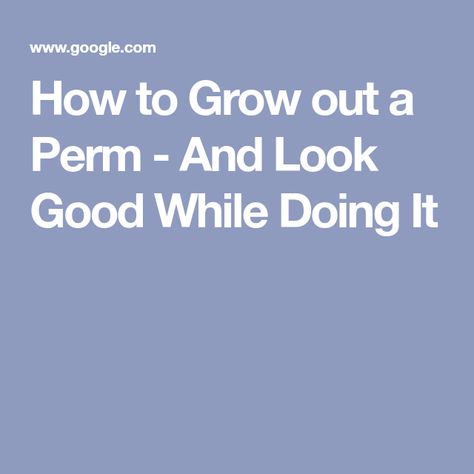 How to Grow out a Perm - And Look Good While Doing It Growing Out Permed Hair, Perm Growing Out, Empire Beauty School, Cosmetology License, Getting A Perm, Curl Pattern, Wide Tooth Comb, Permed Hairstyles, Grow Out