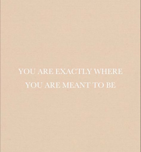 I Am Where I Am Meant To Be, Quotes About Meant To Be, You’re Exactly Where You Need To Be, You Are Perfect The Way You Are, You Are Where You Are Meant To Be, You Are Exactly Where You're Meant To Be, You Are Right Where You Need To Be, You Are Exactly Where You Need To Be, What’s Meant To Be Will Be