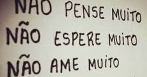 Não pense muito não espere muito não ame muito porque tudo que pe muito, decepciona.  Clique para ver o conteúdo completo. Frases Tumblr, Craft Videos, Tattoo Quotes, Texts, Cards Against Humanity, Mindfulness, Writing, Feelings, Tumblr