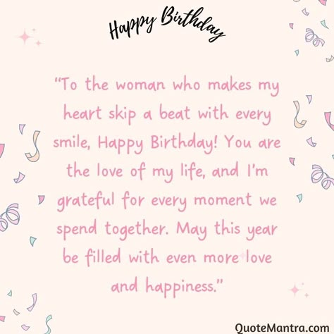 “To the woman who makes my heart skip a beat with every smile, Happy Birthday! You are the love of my life, and I’m grateful for every moment we spend together. May this year be filled with even more love and happiness.” Letter For Girlfriend Birthday, Happy Birthday Wife Quotes I Love You, Birthday Wish For A Girlfriend, Wishing Happy Birthday To Girlfriend, Birthday Quotes For Love Of My Life, Happy Birthday Note For Girlfriend, Birthday Wish Girlfriend, Birthday Wishes For Her Romantic, Happy Birthday To My Wife I Love You