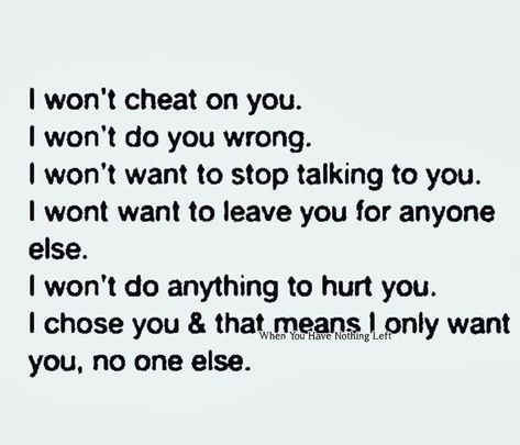 I knew you come home and repeat your cycle.  You promised all these things.   Then betrayed everyone of us.  Sad thing is I knew you would.   You swore and promised.   Just to hurt us worse than ever.   I should of known  you can never change.  But like always I believed in you.     And that was my biggest mistake.    We never meant anything to you.  Just a family to use.   And hurt. I Would Never Cheat, I Choose You, You Promised, Never Change, Endless Love, Stop Talking, Come Home, Talking To You, Choose Me