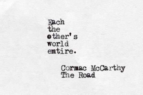 Each the other's world entire. Cormac McCarthy, The Road Cormac Mccarthy, Writing Poetry, Literature Art, Book Authors, Wedding Design, Poetry Quotes, Reading Writing, The Words, Great Quotes