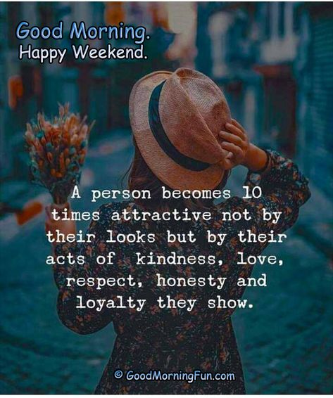 Kindness is more attractive than beautiful - Weekend Quotes Weekend Work Quotes, The Weekend Quotes, Great Weekend Quotes, Best Friday Quotes, Quotes Weekend, Happy Weekend Images, Weekend Wishes, Quotes Kindness, Labor Day Quotes