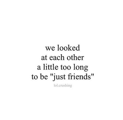 we looked at each other a little too long to be "just friends" Best Friends To Lover, Quotes About Being Just Friends, We Were Just Friends, Friend Lovers Quotes, We Are More Than Friends Quotes, 7 Friends You Need In Your Life, When You Both Like Each Other Quotes, Are We Friends Or More Quotes, Love Quotes Friends To Lovers