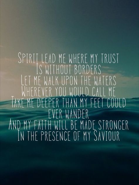 I will call upon your name and keep my eyes above the waves. When oceans rise, my soul will rest in your embrace. Hillsong Lyrics, Spirit Lead Me, In Christ Alone, Without Borders, Walk By Faith, Verse Quotes, The Words, Beautiful Words, Christian Quotes