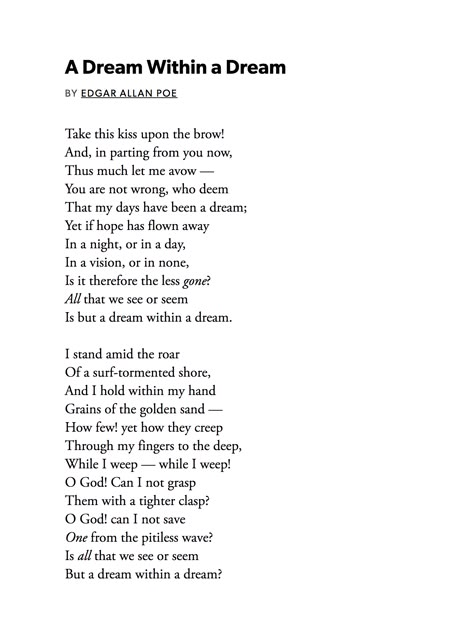 Is all that we see or seem but a dream within a dream? Edgar Allan Poe Edgar Allan Poetry, Dream Within A Dream Edgar Allen Poe, All That We See Or Seem Is But A Dream, Edgar Allan Poe Quotes Love, A Dream Within A Dream Edgar Allan Poe, Edger Allen Poe Poems, Edgar Allan Poe Poetry, Edgar Allen Poe Poetry, Edger Allen Poe Quotes Poetry