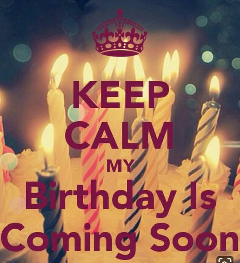 My Birthday Is Coming Soon, Keep Calm My Birthday, Birthday Is Coming Soon, Birthday Coming Soon, Keep Calm Birthday, My Birthday Is Coming, 15th Birthday Party Ideas, Happy Birthday To Me Quotes, Its My Birthday Month