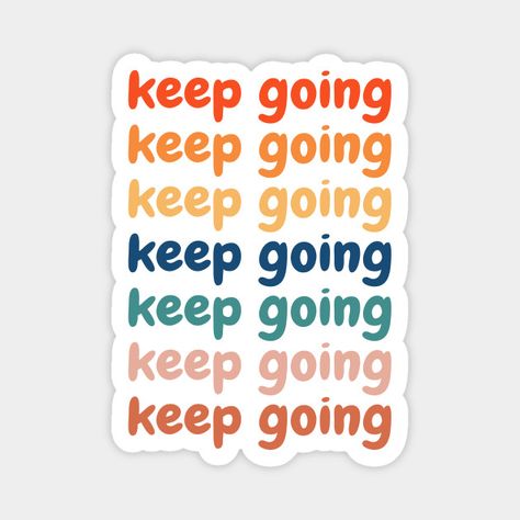 Keep Going, Positive Quote, Statement Mantra - Keep Going Positive Quote - Magnet | TeePublic Keep Going Quotes, Doctor Stickers, Funny Laptop Stickers, Sticker Design Inspiration, Cute Laptop Stickers, Inspirational Stickers, Scrapbook Stickers Printable, Funny Quotes For Instagram, Motivational Gifts