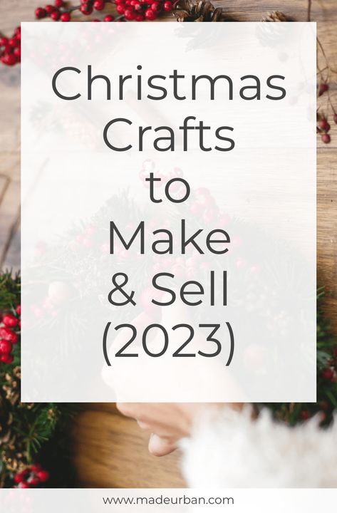 Christmas Crafts to Make & Sell (2023) - Made Urban Xmas Crafts To Sell, Craft Fair Ideas To Sell, Diy Christmas Crafts To Sell, Christmas Bazaar Crafts, Christmas Crafts To Make And Sell, Christmas Fair Ideas, Christmas Craft Show, Trending Crafts, Christmas Crafts To Sell