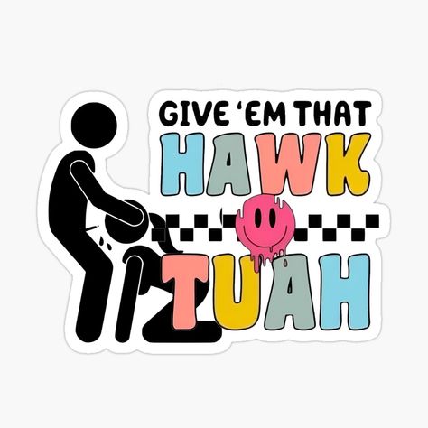 Get my art printed on awesome products. Support me at Redbubble #RBandME: https://www.redbubble.com/i/sticker/Give-em-that-Hawk-Tuah-by-Wolf-Moon63/162549427.EJUG5?asc=u Funny Sayings Wallpaper, Trackhawk Logo, Funny Logos, Laptop Stickers Aesthetic, Cold Images, Adult Stickers, Good Night Love Quotes, Inappropriate Thoughts, Dirty Memes