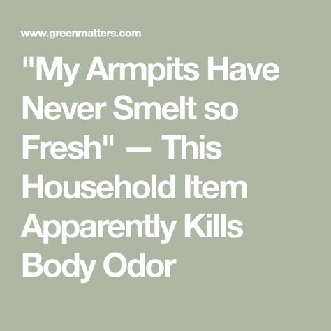 "My Armpits Have Never Smelt so Fresh" — This Household Item Apparently Kills Body Odor Armpit Smell Remedies, Stinky Armpits Remedy, Smelly Armpits Remedies Body Odor, Armpit Odor Remedies, Smelly Armpits Remedies, Body Odor Remedies Underarm, Get Rid Of Armpit Smell, How To Get Rid Of Bad Odor Armpits, Body Odor Remedies Woman