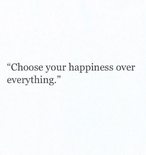 No, you don't!!!  What type of self absorbed person finds her own happiness above others?  You are you, that should put a smile on your face.  Never place yourself first, that makes you a narcissist, for they place their own happiness before others. ;) Face Quotes, Quotes And Notes, Self Love Quotes, Amazing Quotes, Lyric Quotes, I'm Happy, Note To Self, Pretty Words, Boss Babe