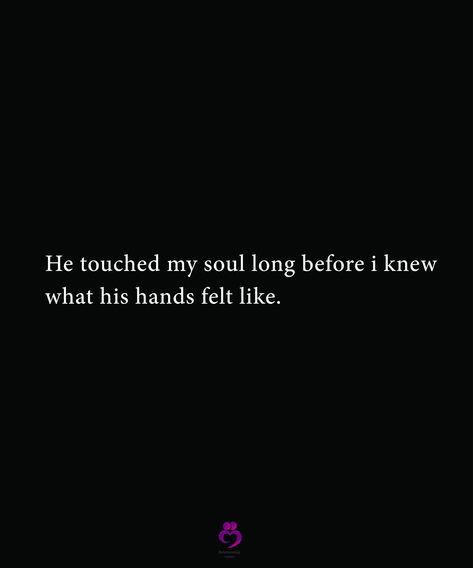 He touched my soul long before i knew  what his hands felt like. #relationshipquotes #womenquotes When I Hold Your Hand Quotes, Longing For Your Touch Quotes, His Touch Quotes Hands, The Way He Touches Me Quotes, Touching Hands Quotes, My Soul Chose Yours, His Quotes Love, He Touched My Soul Quotes, I Want His Hands All Over Me