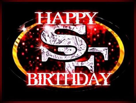 Steelers Happy Birthday, 49ers Birthday Party, 49ers Birthday, Happy Birthday Football, 49ers Pictures, 62nd Birthday, Birthday Greetings Friend, Happy Birthday Greetings Friends, Happy Birthday Son