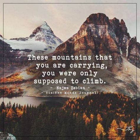 These mountains that you are carrying - http://themindsjournal.com/these-mountains-that-you-are-carrying/ Mountains Quotes, Citation Nature, Mountain Quotes, Hiking Quotes, You Quotes, Outdoor Quotes, Adventure Quotes, Nature Quotes, Best Friend Quotes