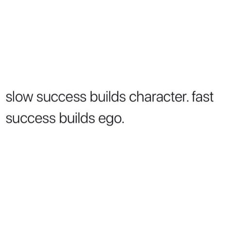 Slow Success Quotes, Slow Success Builds Character, Ego Boost, Small Moments, Character Building, Achieve Success, Sink In, Success Quotes, Wise Words