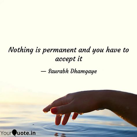 Nothing is permanent in life and we need accept it with time. We have to move with time and chage with time but only in those thing which are beyond our potential only. Nothing Is Permanent, We Need, Movie Posters, Quick Saves, Film Posters