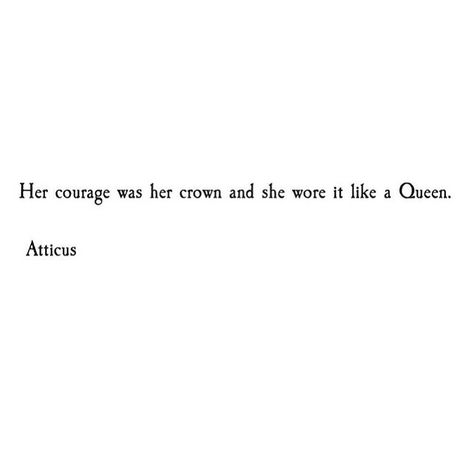 Atticus poetry. Courage. Crown. Queen Her Courage Was Her Crown Tattoo, Queen Crown Quotes, Crown Captions For Instagram, Gemini Instagram Captions, Atticus Poems Short, Courage Quotes Short, Quotes About Crowns, Courage Quotes Tattoos, Atticus Quotes Short