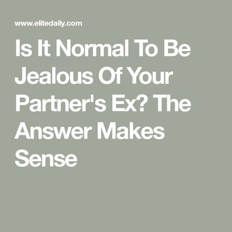 Is It Normal To Be Jealous Of Your Partner's Ex? The Answer Makes Sense Ex Girlfriend Quotes, Jealous Ex, Green Eyed Monster, Ex Quotes, My Feelings For You, Jumping To Conclusions, Im Jealous, Jealous Of You, Knowing Your Worth