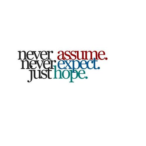 Learn this Always Hope But Never Expect, Never Expect, Say That Again, Quotes And Notes, Real Life Quotes, Words Of Encouragement, The Words, Great Quotes, True Stories