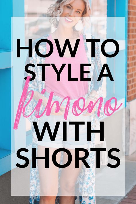 how to style a kimono with shorts, blog post with tips about how to style a kimono, wearing a kimono with shots. examples of how to style a kimono, long kimono #kimono #shorts #summeroutfit #stylingshorts Kimono Shorts Outfit, Shorts And Kimono Outfit, Short Kimono Outfit, Kimono Summer Outfit, Long Kimono Outfit, Kimono With Jeans, How To Style A Kimono, Style A Kimono, Kimono With Shorts