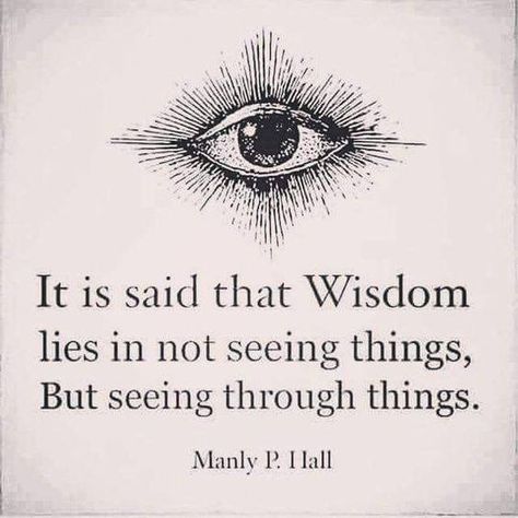 It is said that wisdom lies in not seeing things but seeing through things Manly P Hall, Attraction Manifestation, Literature Quotes, Inspirational Pictures, Image Quotes, Alchemy, Spiritual Quotes, Wisdom Quotes, Law Of Attraction