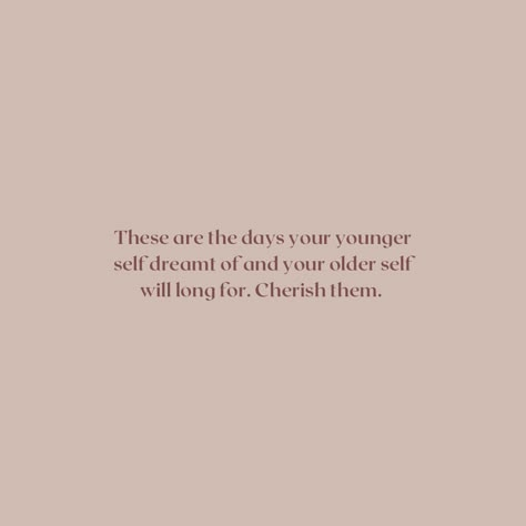 Quote To Younger Self, Do It For Your Younger Self Quotes, Younger You Quotes, To The Younger Me Quotes, My Younger Self Would Be Proud, Qoutes About Younger Self, Not Getting Any Younger Quotes, Make Your Younger Self Proud, Younger Me Would Be Proud Quotes