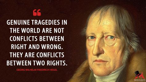 Georg Wilhelm Friedrich Hegel: Genuine tragedies in the world are not conflicts between right and wrong. They are conflicts between two rights.  More on: http://www.magicalquote.com/authorname/georg-wilhelm-friedrich-hegel/ #GeorgWilhelmFriedrichHegel #HegelQuotes #Hegel Hegel Philosophy, Wall E Quotes, Russia Quotes, Sweet Sixteen Quotes, Step Brothers Quotes, Basic Quotes, Ancient Wisdom Quotes, Philosophy Theories, Barbie Quotes