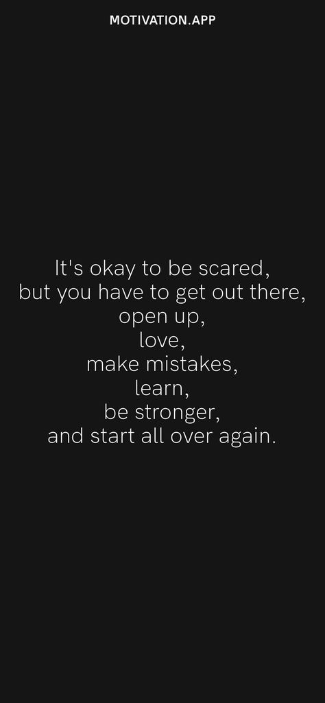 It's okay to be scared, but you have to get out there, open up, love, make mistakes, learn, be stronger, and start all over again. From the Motivation app: https://motivation.app/download Love Again Quotes, Motivation App, Learning To Love Yourself, Start Again, Make Mistakes, Love Again, It's Okay, Making Mistakes, Its Okay