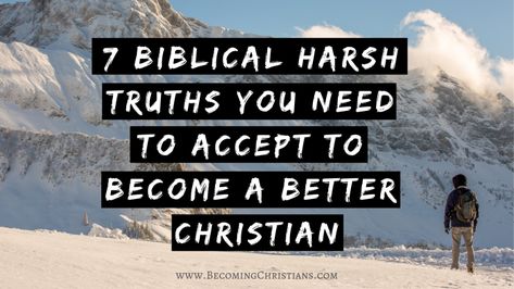 7 Biblical Harsh Truths You Need to Accept to Become a Better Christian | Becoming Christians Godliness With Contentment, Overcome The World, The Bad Seed, Good Cheer, Bible Truth, Truth Hurts, God First, The Kingdom Of God, Do Your Best