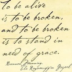 The Ragamuffin Gospel. We are all broken. Brennan Manning Quotes, Rich Mullins, Brennan Manning, Gods Strength, Ragamuffin, Spiritual Encouragement, More Than Words, Wonderful Words, Quotable Quotes