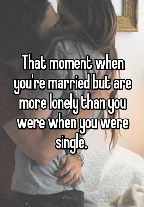 That moment when you're married but are more lonely than you were when you were single. Single Wife Quotes, Distant Husband Quotes, Married Single Mom Quotes Truths, Bad Husband Quotes, Married But Single Quotes, Feeling Neglected Quotes Relationships, Neglected Wife Quotes Marriage, Single Married Mom Quotes, Married Single Mom Quotes