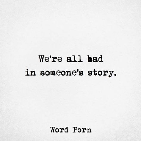 We're all bad in someone's story True Words, Note To Self, The Words, Beautiful Words, Quotes Deep, Words Quotes, Favorite Quotes, Wise Words, Quotes To Live By