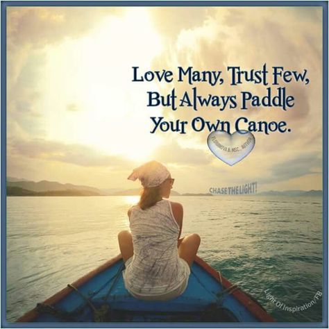 Love many, trust few, but always paddle your own canoe. Paddle Your Own Canoe Quotes, Love Many Trust Few, Love Many Trust Few Always Paddle, Canoe Quotes, Horse Warrior, Inspirational Teamwork Quotes, Kayaking Quotes, Quotes Meaningful, Teamwork Quotes