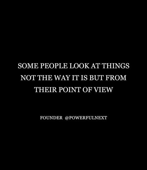 Some people look at things not the way it is but from their point of view Way Quotes, Self Centered, Reality Quotes, Point Of View, Some People, No Way, The Way, Look At, Cards Against Humanity