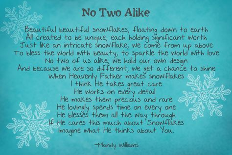 No Two Alike be0JA i$l.kl beu i$lkl snoW$lokes, $loæ ing doWn 0 ear k All crea±ed 0 be (kniqlke) each holding stgni$icm Wor k like o.n in cicov e snoW$lake) We come Crom aboue To bless {he World Wi k ben.lk Y) 0 sparkle {ke World Wi k love No {Wo odike) We hold own design And becajxse We are so di$$aeen ) We ge av chance 0 shine When Heavenly Fæ kec makes snoW$lakes I {kink He fakes care He Works on de a.il He makes {kem preci01As and rare He lovingly spends ime on every one He blesses {k Snowflake Poem, Snowflake Quote, Silver Christmas Decorations, Christmas Program, Christmas Poems, Card Sentiments, Friends Are Like, Activity Days, Childrens Church