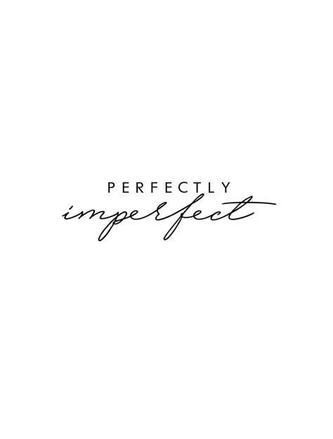 Imperfectly Beautiful Tattoo Stencil, Perfectly Imperfect Tattoo Ideas Fonts, Perfectly Imperfect Tattoo With Flowers, Imperfectly Beautiful Tattoo, Imperfection Tattoo, Perfectly Imperfect Tattoo, Imperfect Tattoo, Perfectly Imperfect Quote, Free Tattoo Fonts