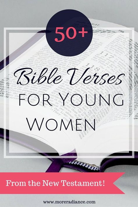 Here is a list of over 50 Bible verses from the New Testament for young women. A few weeks ago I posted a list of Bible verses from the Old Testament. While these verses are not specifically written to young women, they can certainly be applied to many areas of a young woman’s life. I … … Continue reading → Bible Verses For Young Women, Christian Prompts, Discipline Yourself, Christian Mentoring, Praying Wife, Priscilla Shirer, Walk With God, Bible Verses For Women, Scripture Memory