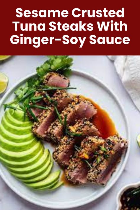 Sesame Crusted Tuna Steaks With Ginger-Soy Sauce Yellow Fin Tuna Recipe, Sauce For Tuna Steak, Sesame Seared Tuna, Ahi Tuna Steak Recipe, Sesame Crusted Tuna, Soy Dipping Sauce, Ahi Tuna Recipe, Seared Tuna Steaks, Ahi Tuna Steak