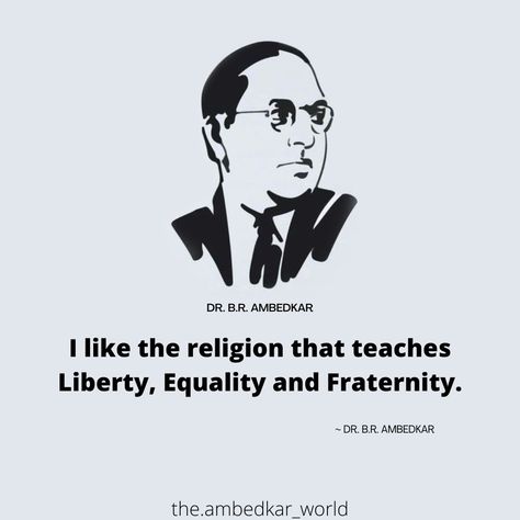 I like the religion that teaches liberty, equality and fraternity. Baba Saheb Ambedkar, Ambedkar Quotes, Baba Saheb, B R Ambedkar, Fraternity, Good Things, Memes, Quotes