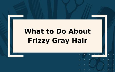 Gray Hair Frizz Control, Dry Gray Hair, Stop Grey Hair, Fizzy Hair, Hair Frizz Control, Grey Hair Remedies, Hair Dryness, Dry Frizzy Hair, Grey Curly Hair