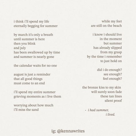 august always feels like an ending to me. even though the warm weather isn’t gone yet. i just know it’s fleeting faster than i can bare. as summer begins to fade and my tan lines slowly disappear, i’m left wondering how we hold on to the best moments. how do you keep a piece of the warmth with you when the seasons change? ☀️ • • • 🏷️ poetry, poems, poet, summer poetry, seasonal poetry, poetic reflections, writing prompts, poetry community, introspective poetry, personal poetry, metaphorical ... August Poetry Prompts, August Poem, Prompts Poetry, Summer Poetry, Summer Poems, Poetry Prompts, Spoken Word Poetry, Aesthetic Poetry, Seasons Change