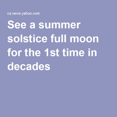 See a summer solstice full moon for the 1st time in decades Summer Solstice Full Moon, Longest Day Of The Year, The Longest Day, Atlantic Canada, The Full Moon, Time Zone, Yahoo News, Summer Solstice, News Stories